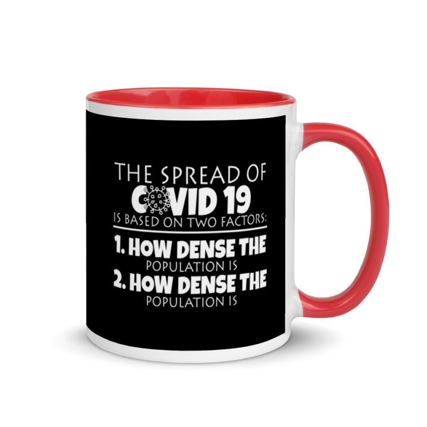 The spread of Covid 19 is based on 2 factors. 1.How dense the population is. 2. how dense the population is. Mug with Color Inside - Image 4