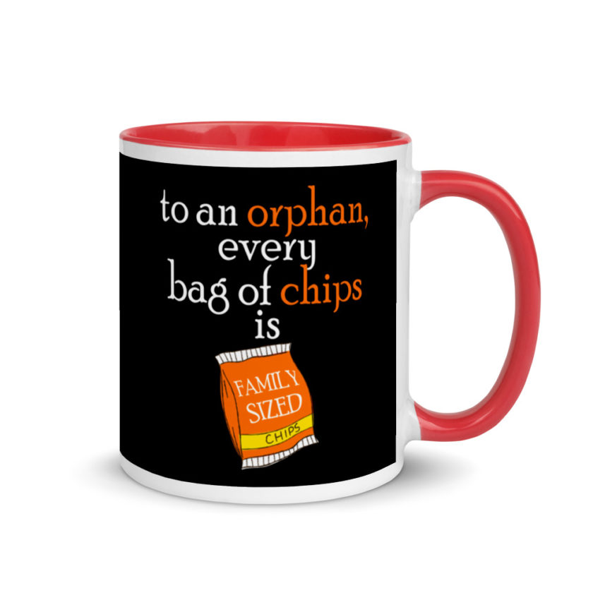 To an orphan, every bag of chips is family sized. Mug with Color Inside - Image 4