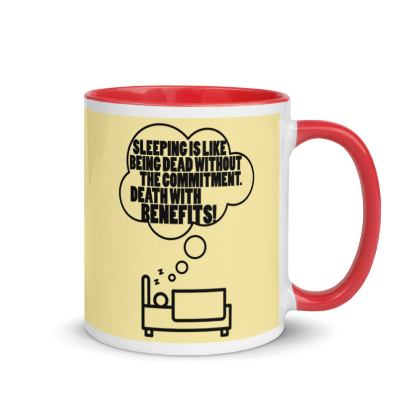 Sleeping is great because it like being dead without the commitment. Death with benefits. Mug with Color Inside - Image 5