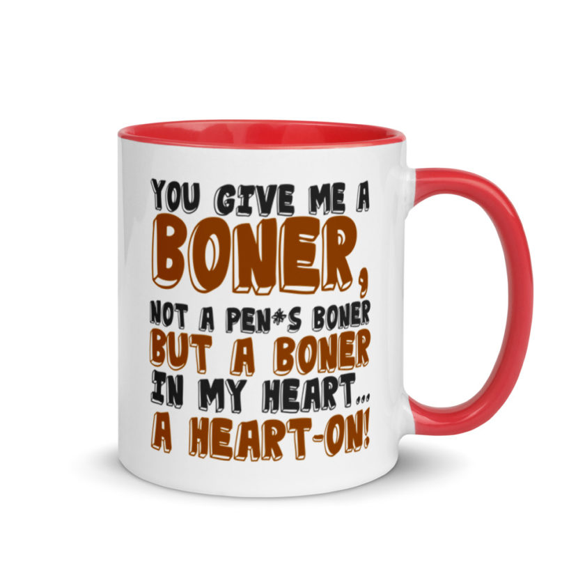 You give me a boner, not a penis boner but a boner in my heart...a heart-on!  Mug with Color Inside - Image 5