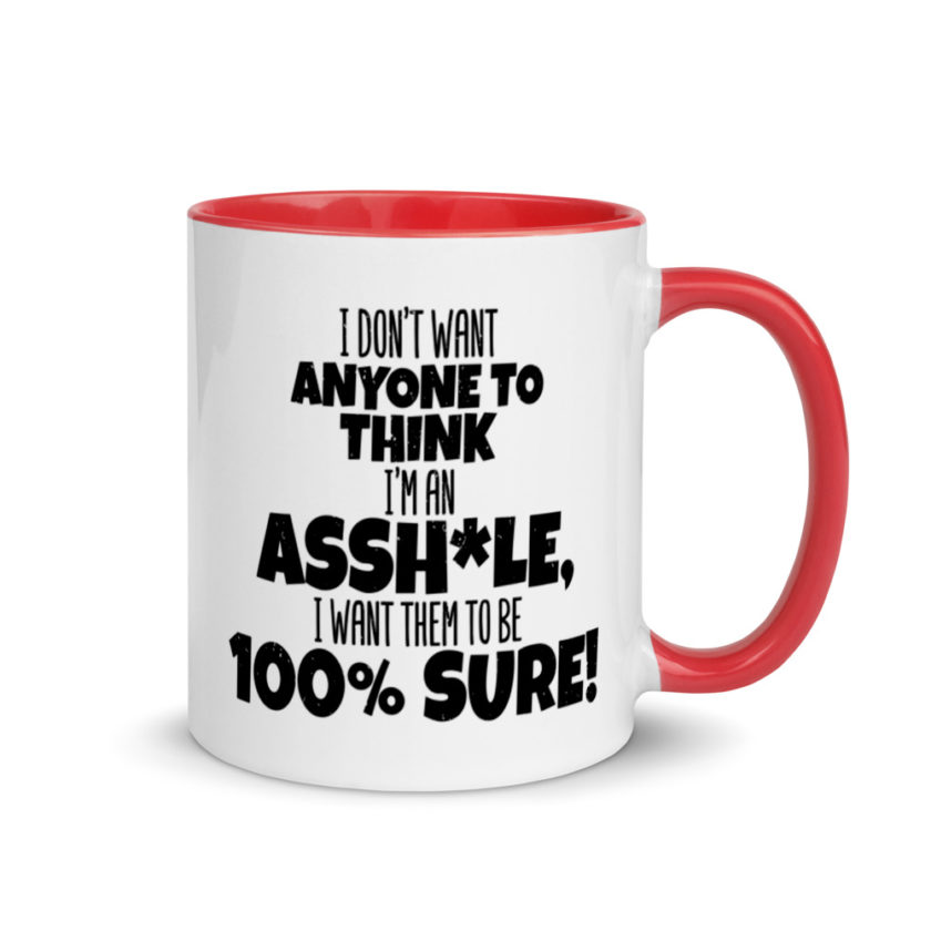 I don't want anyone to THINK I'm an asshole, I want them to be 100% sure! Mug with Color Inside - Image 4