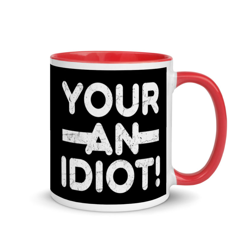 Your an idiot! Mug with Color Inside - Image 4