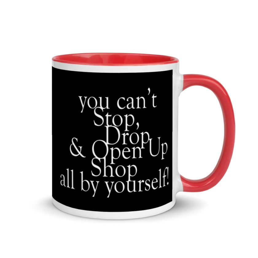 You cant Stop, Drop and Open Up Shop all by yourself! Mug with Color Inside - Image 4