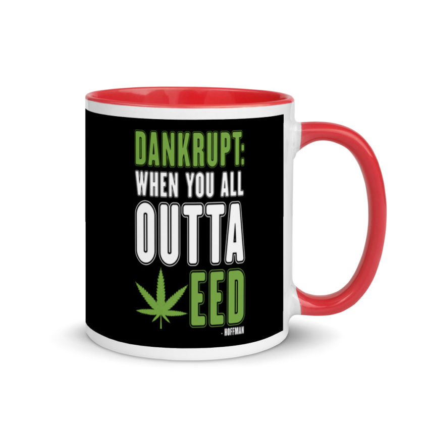 Dankrupt: When you all outa weed Mug with Color Inside - Image 4