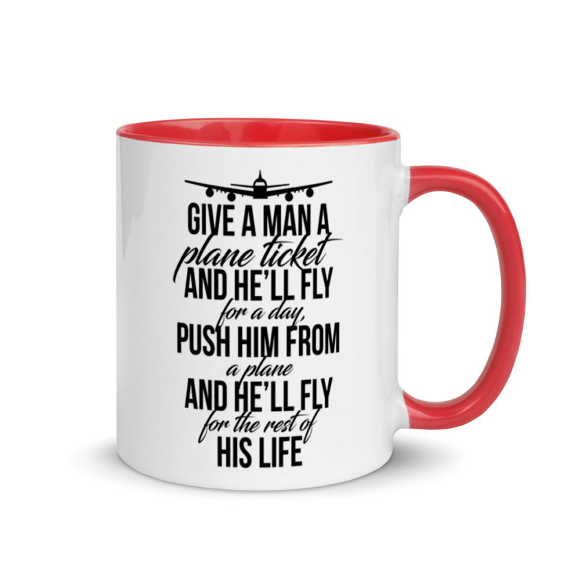 Give a man a plane ticket and he'll fly for a day. Push him from a plane and he'll fly for the rest of his life. Mug with Color Inside - Image 4