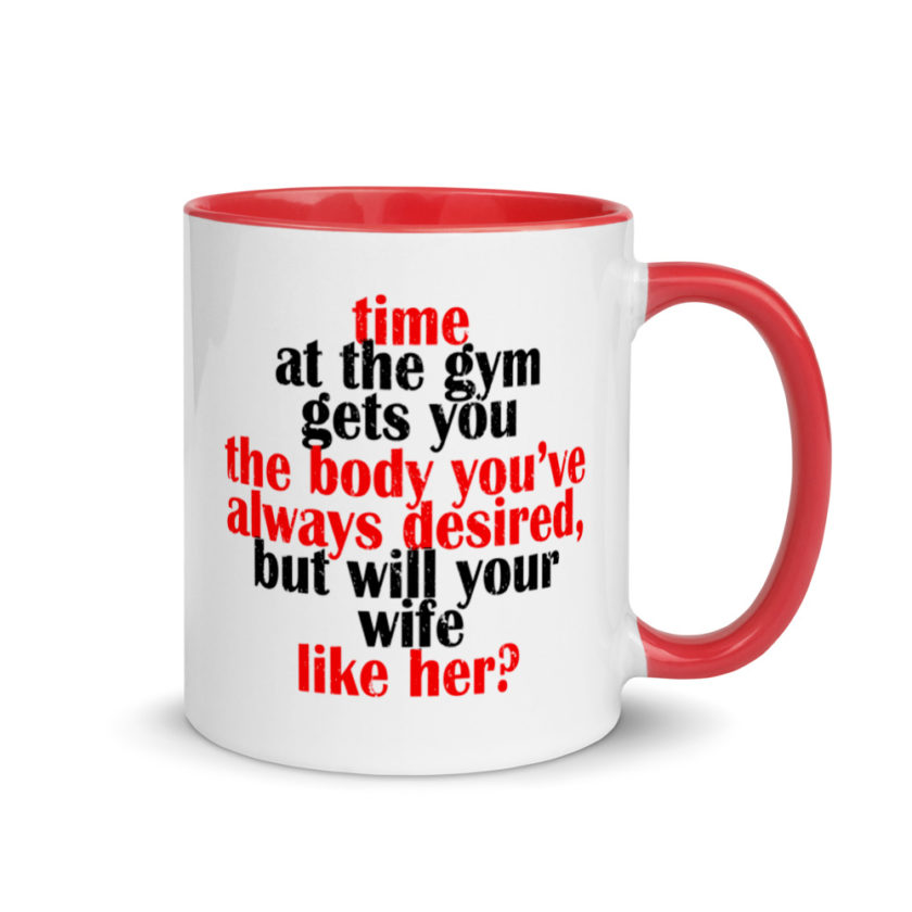 Time at the gym gets you the body you've always desired, but will your wife like her? Mug with Color Inside - Image 5