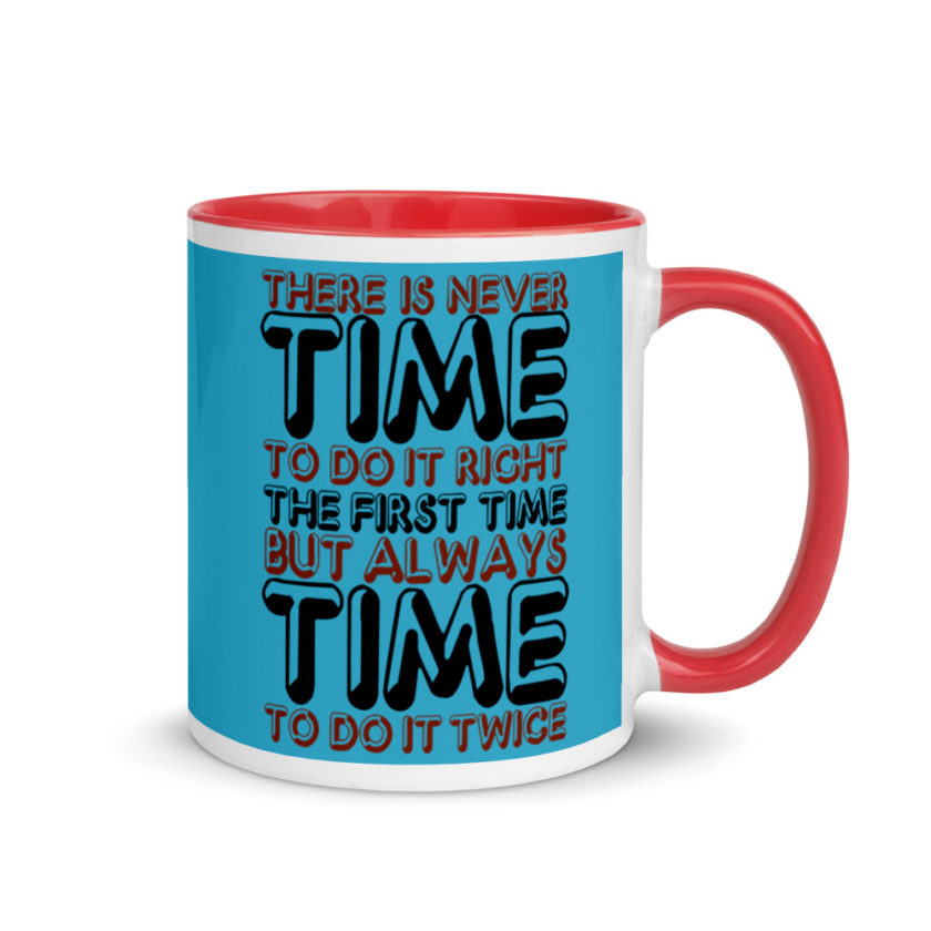 There is never time to do it right the first time but always time to do it twice. Mug with Color Inside - Image 5