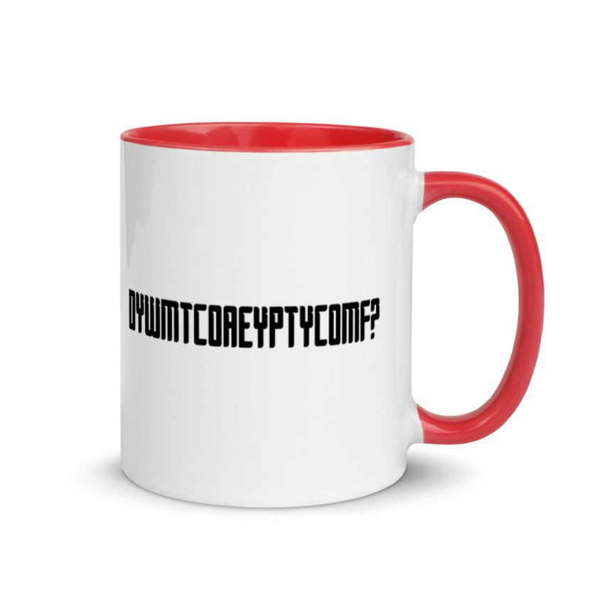 DYWMTCOAEYPTYCOMF? Mug with Color Inside - Image 4