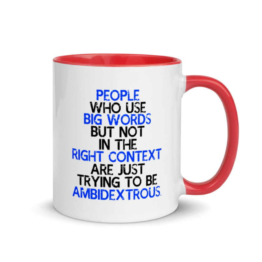 People who use big words but not in the right context are just trying to be ambidextrous. Mug with Color Inside - Image 4