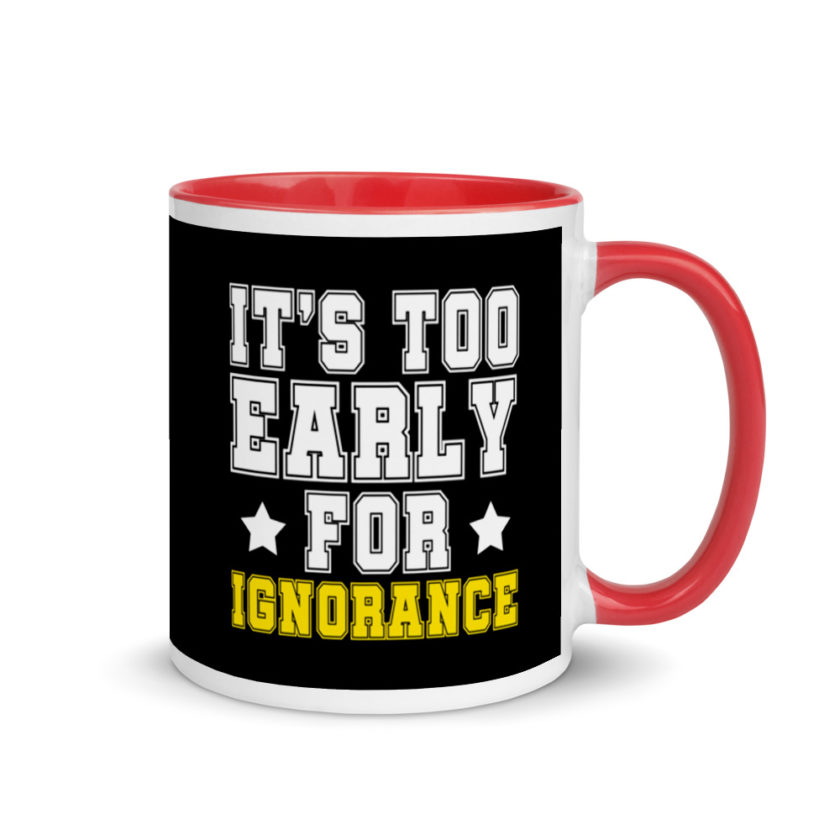 It's too early for ignorance. Mug with Color Inside - Image 4
