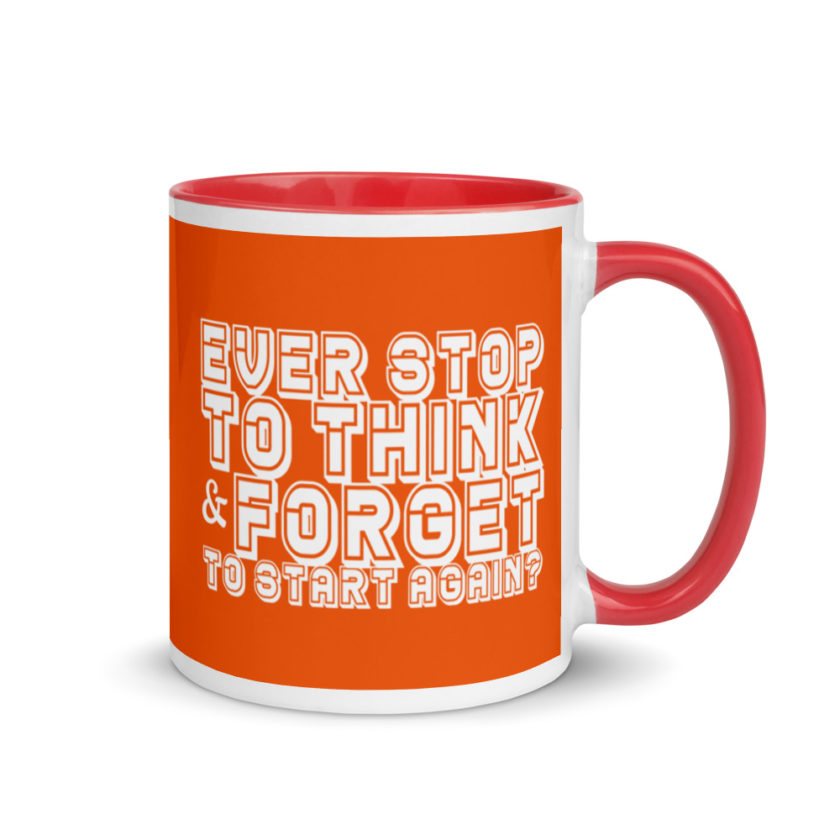 Ever stop to think & forget to start again? Mug with Color Inside - Image 5