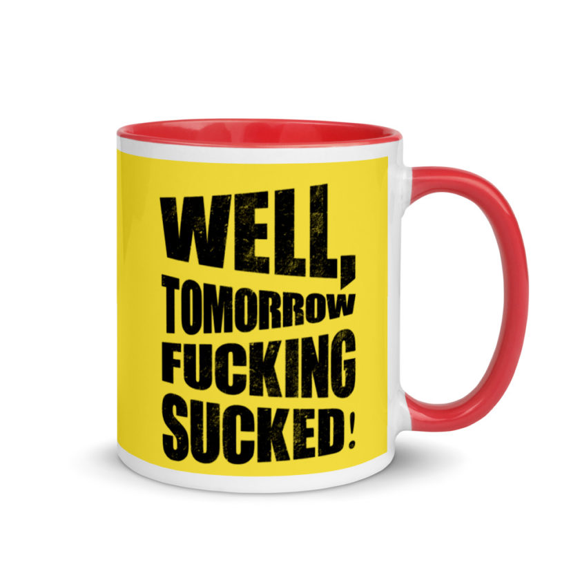 Well, tomorrow fucking sucked! Mug with Color Inside - Image 5