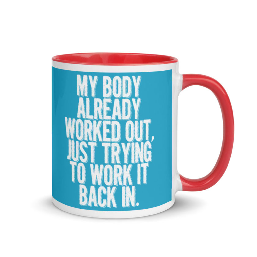 My body already worked out, I'm just trying to work it back in. Mug with Color Inside - Image 5