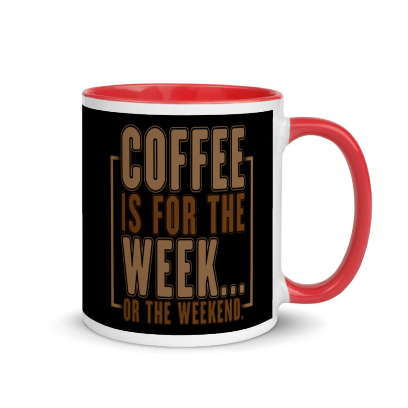 Coffee is for the week...or the weekend. Mug with Color Inside - Image 4