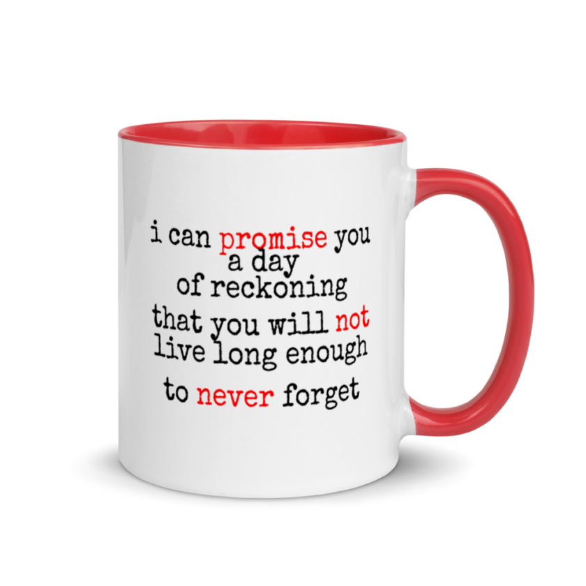 I can promise you a day of reckoning that you will not live long enough to never forget Mug with Color Inside - Image 4