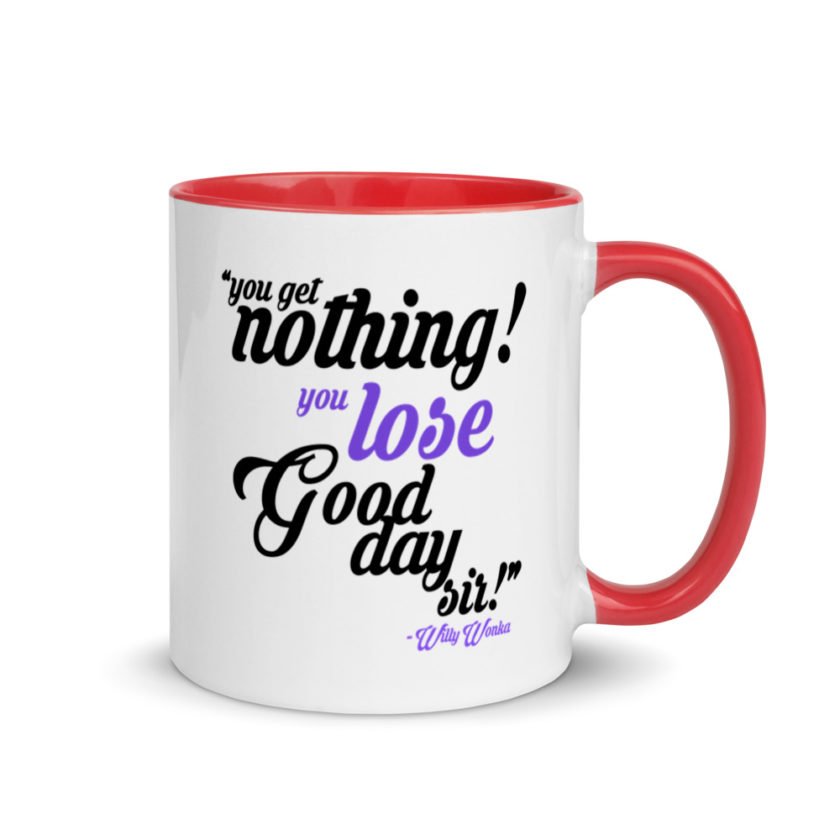 You get nothing! You lose! Good day sir! Willy Wonka Mug with Color Inside - Image 4