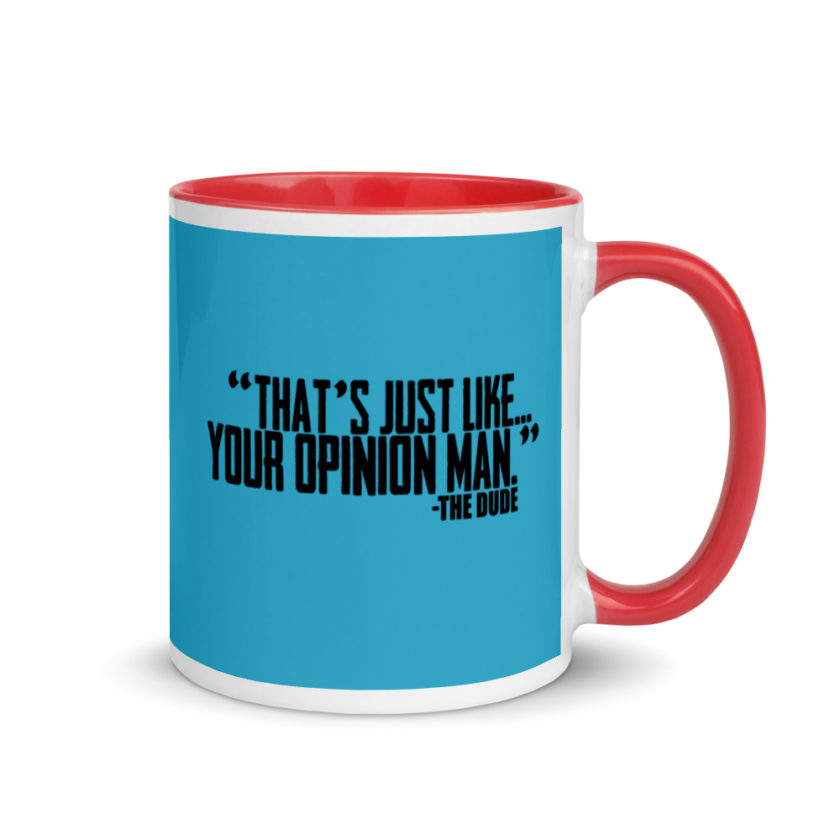 That's just like your opinion man.	The Dude The Big Lebowski Mug with Color Inside - Image 5