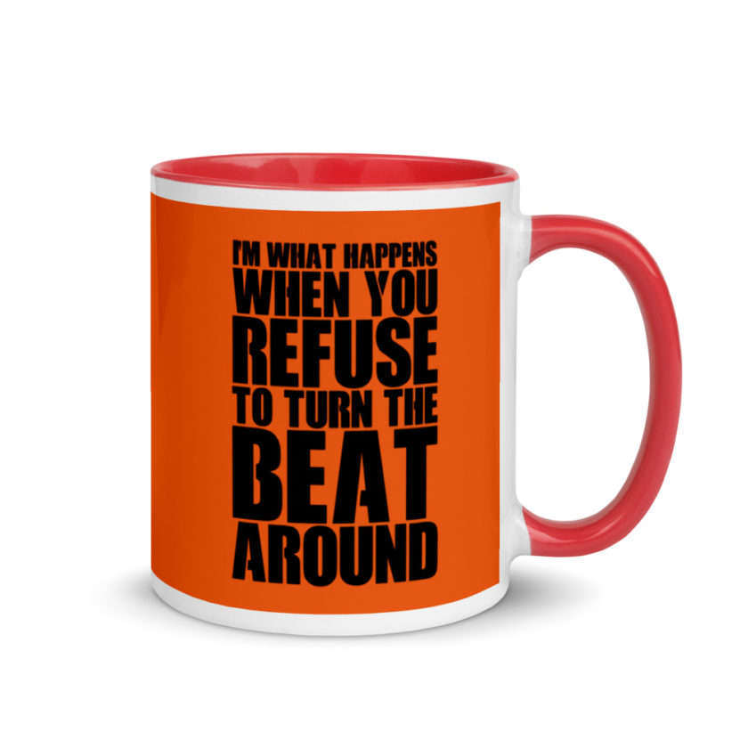 I'm what happens when you refuse to turn the beat around Mug with Color Inside - Image 5