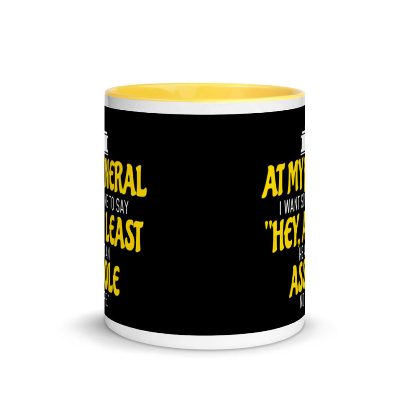 At My Funeral, I Want Someone to Say "Hey at least he ain't an Asshole no more"  Mug with Color Inside - Image 17