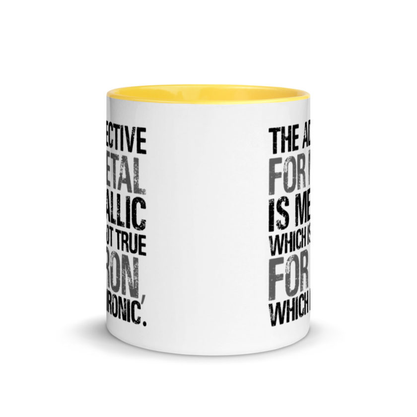 The adjective for metal is metallic which is not true for iron, which is ironic. Mug with Color Inside - Image 17