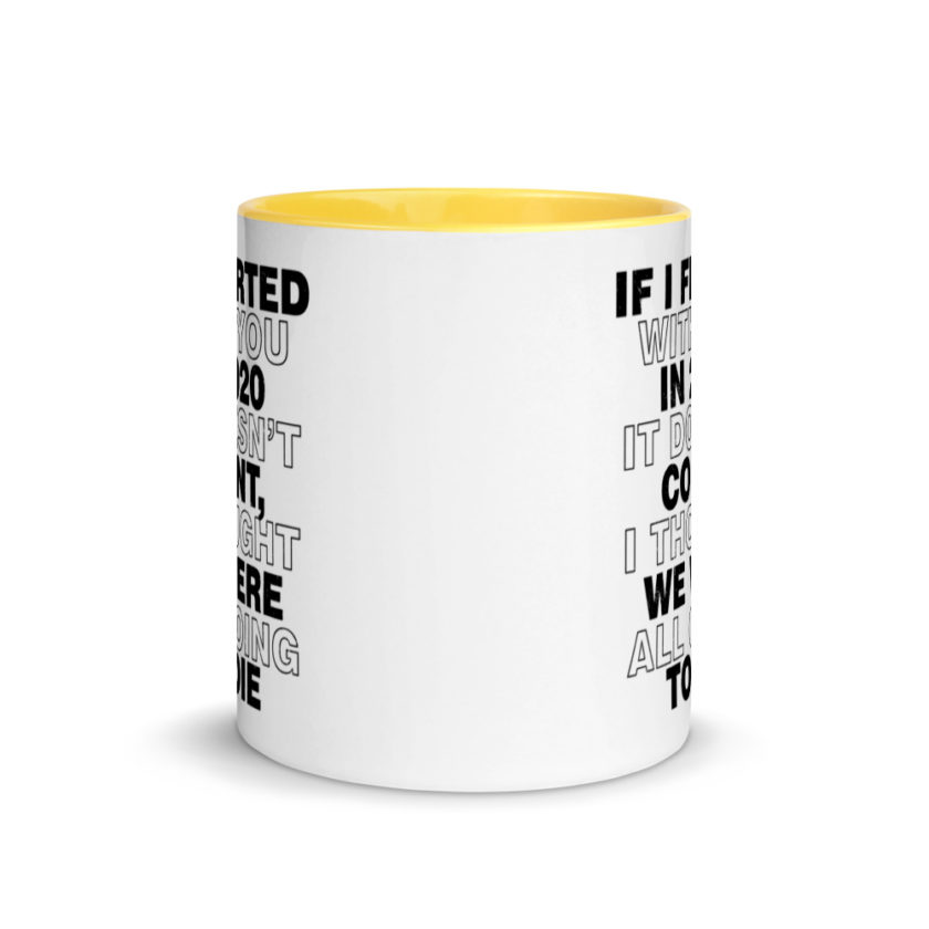 If I flirted with you in 2020 it doesn't count, I thought we were all going to die.  Mug with Color Inside - Image 17
