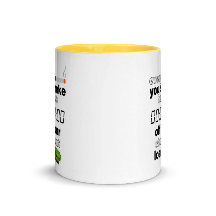 Every cigarette you smoke takes 7 minutes off your student loan debt.  Mug with Color Inside - Image 17