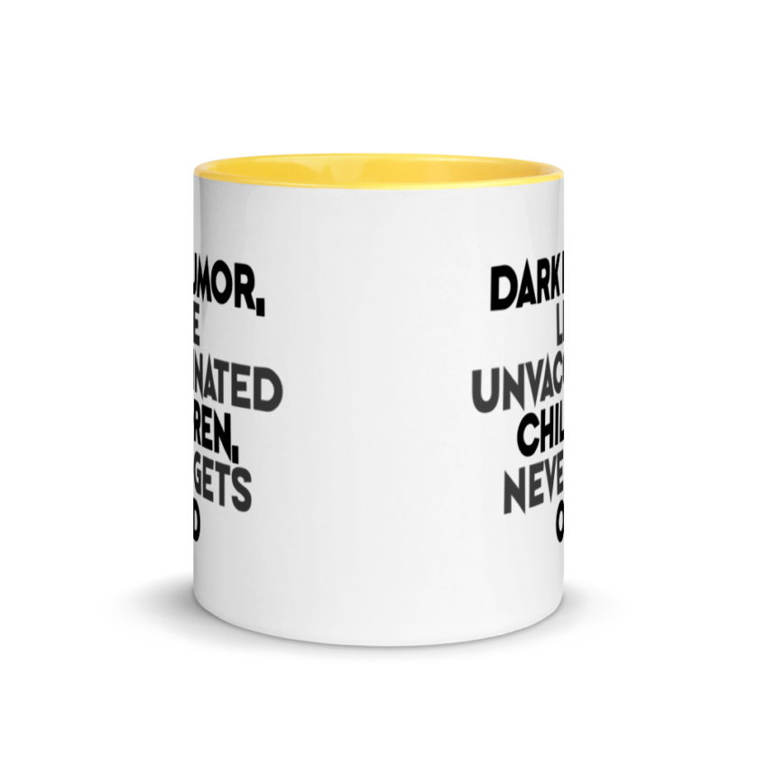 Dark humor, like unvaccinated children, never gets old. Mug with Color Inside - Image 17