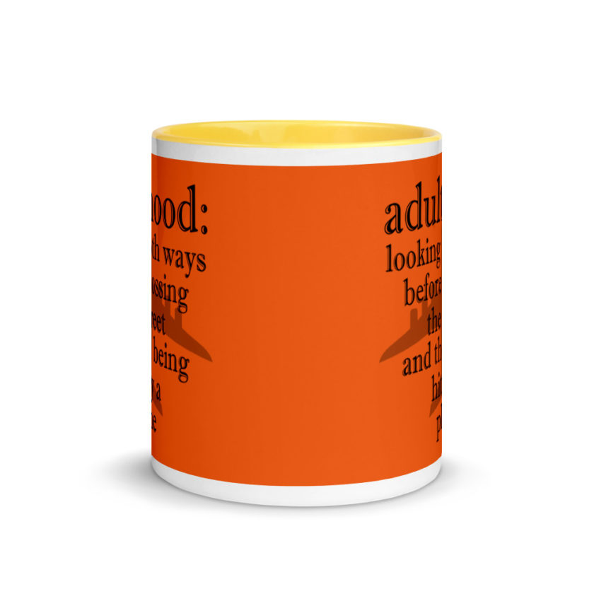 Adulthood: Looking both ways before crossing the street and then being hit by a plane. Mug with Color Inside - Image 17