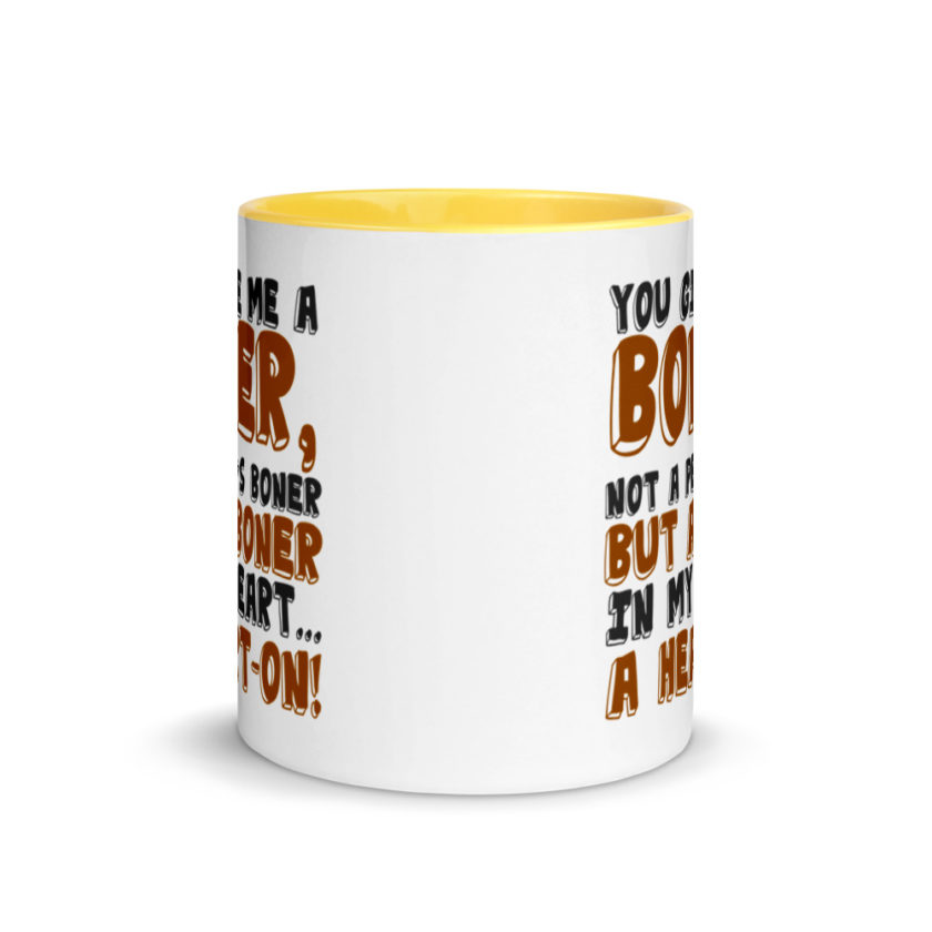 You give me a boner, not a penis boner but a boner in my heart...a heart-on!  Mug with Color Inside - Image 17