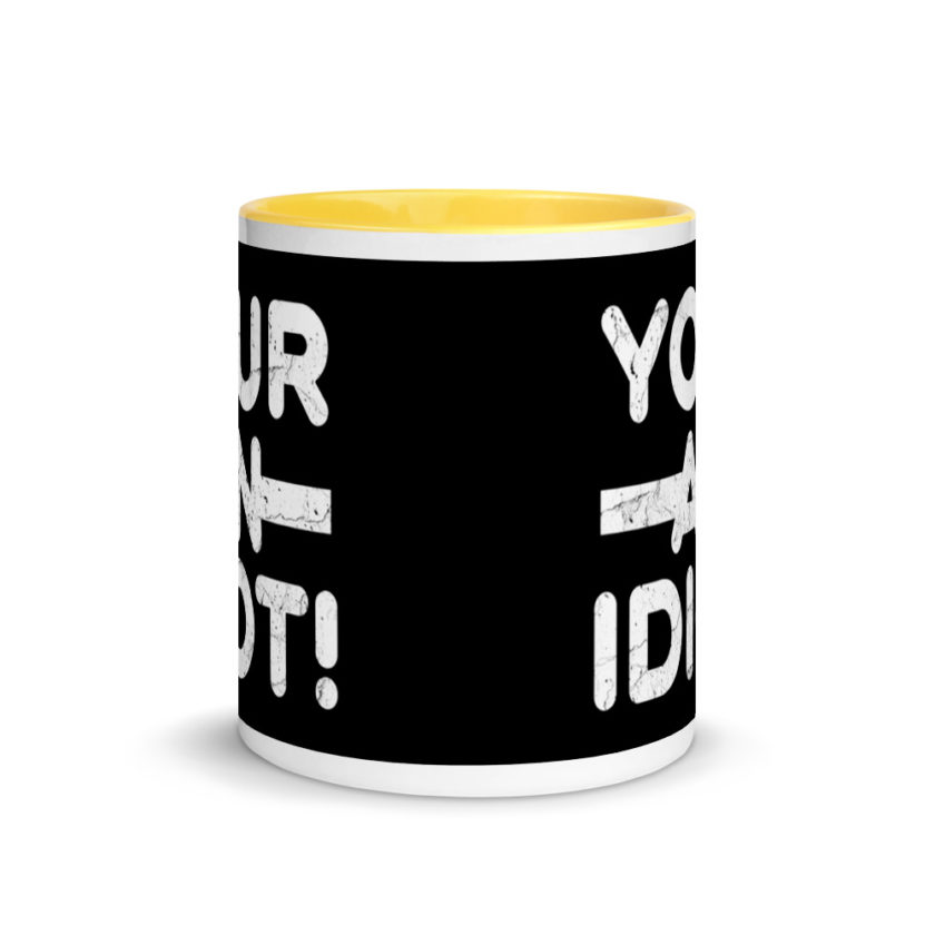 Your an idiot! Mug with Color Inside - Image 17