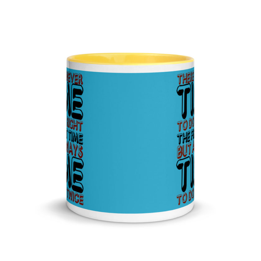 There is never time to do it right the first time but always time to do it twice. Mug with Color Inside - Image 17