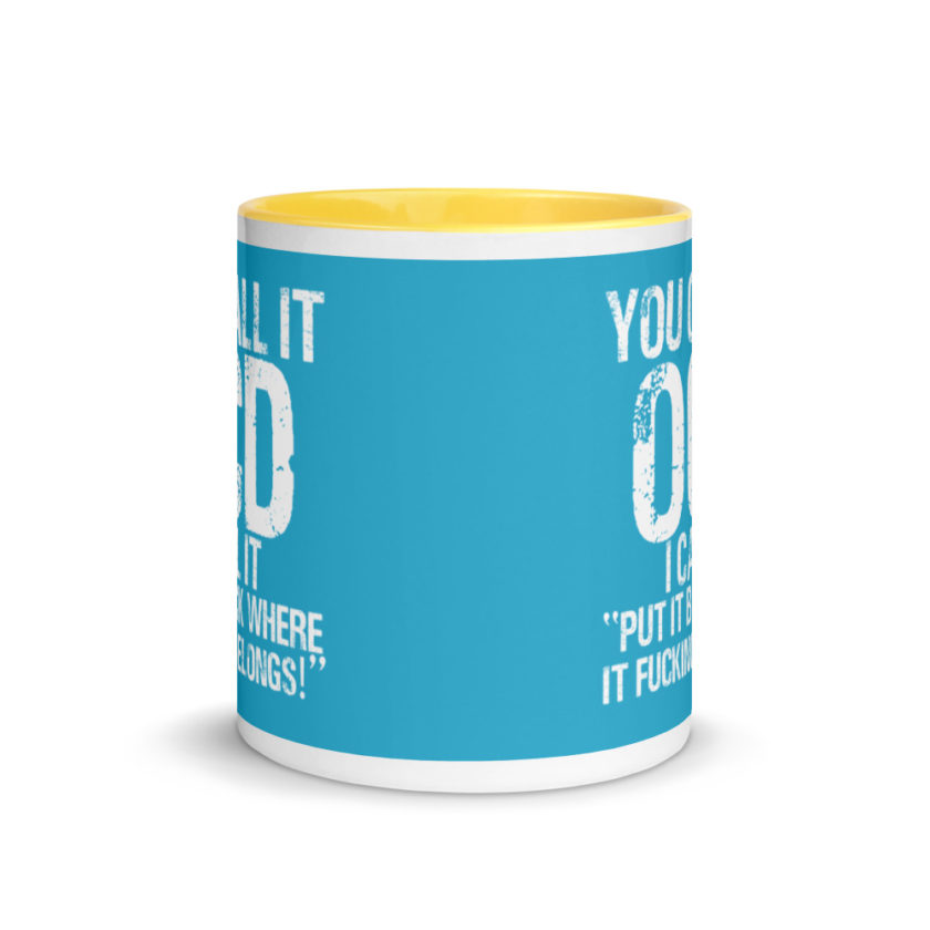 You call it  OCD, I call it "Put it back where it fucking belongs!" Mug with Color Inside - Image 17