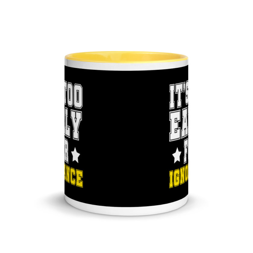 It's too early for ignorance. Mug with Color Inside - Image 17