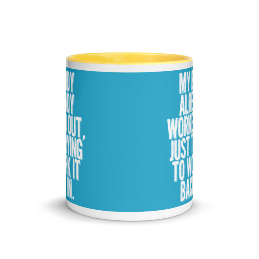 My body already worked out, I'm just trying to work it back in. Mug with Color Inside - Image 17