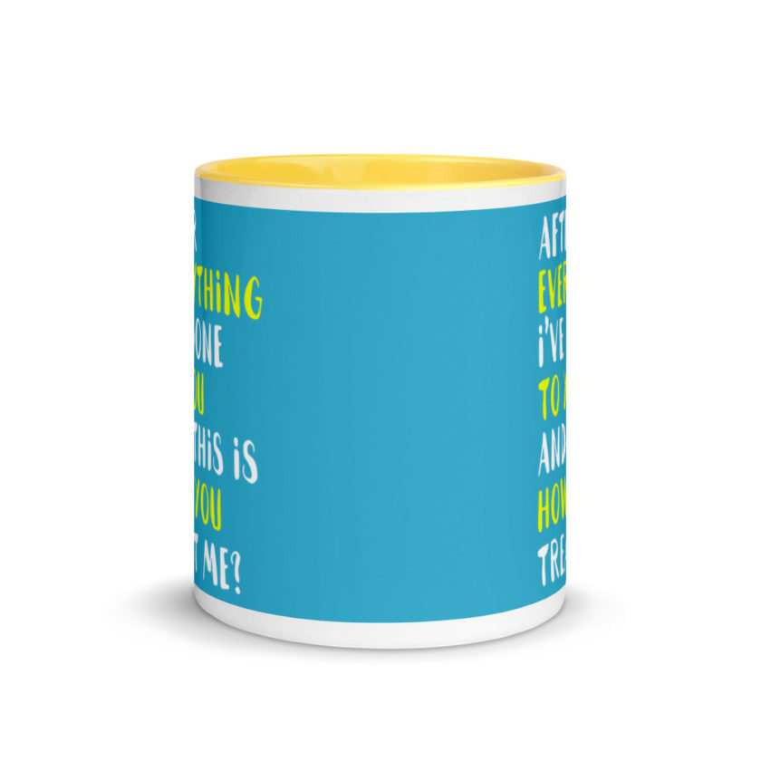 After everything I've done to you and this is how you treat me? Mug with Color Inside - Image 17