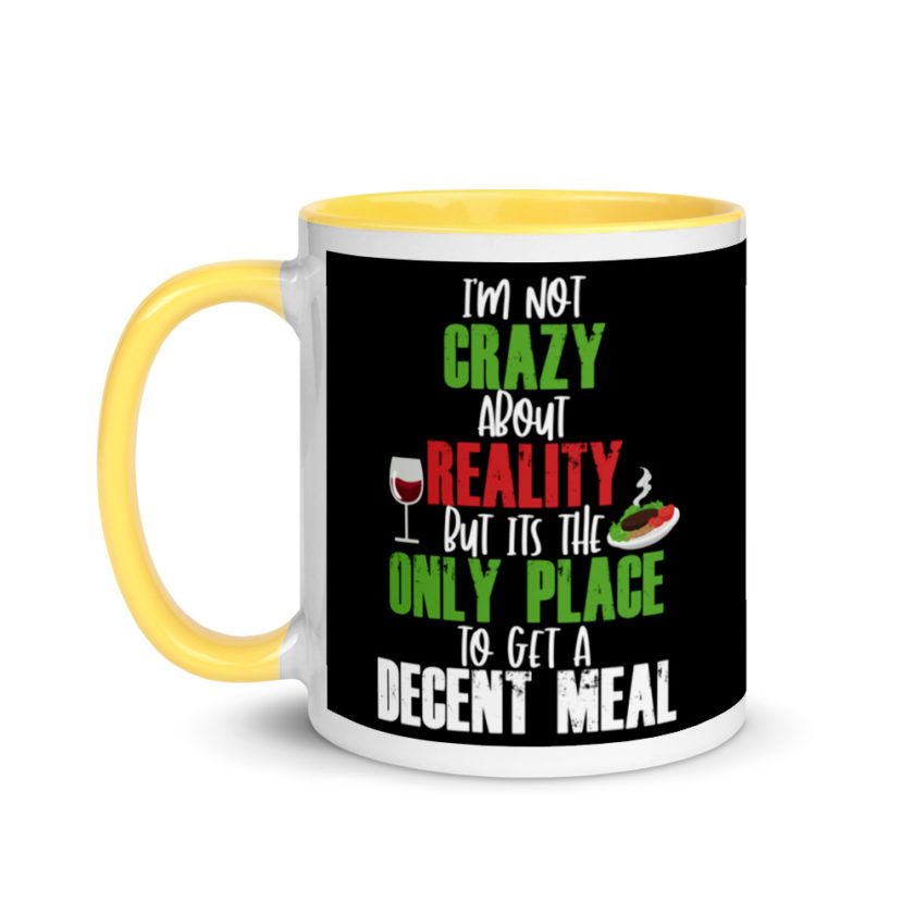 I'm Not Crazy About Reality but it's the only Place to get A Decent Meal  Mug with Color Inside - Image 18