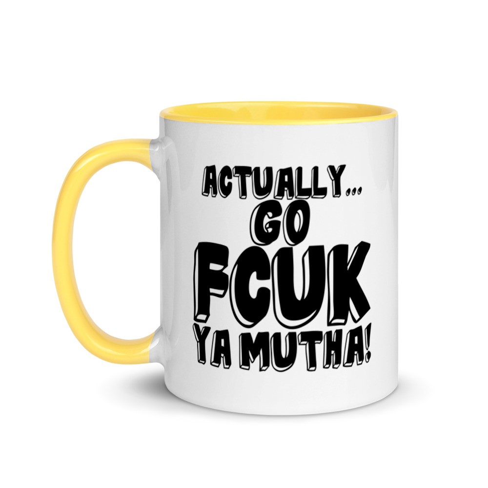 Actually Go Fcuk Ya Mutha Mug with Color Inside - Image 18