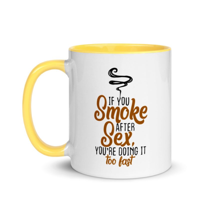 If you Smoke After Sex, You're Doing it Fast  Mug with Color Inside - Image 18