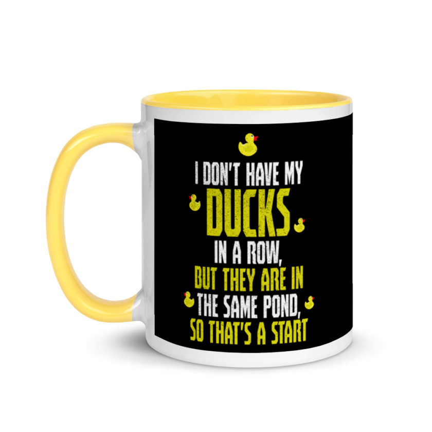 I don't have my ducks in a row, but they are in the same pond, so that's a start.  Mug with Color Inside - Image 18