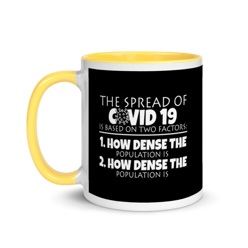 The spread of Covid 19 is based on 2 factors. 1.How dense the population is. 2. how dense the population is. Mug with Color Inside - Image 18