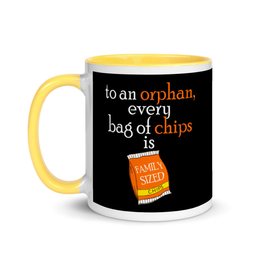 To an orphan, every bag of chips is family sized. Mug with Color Inside - Image 18