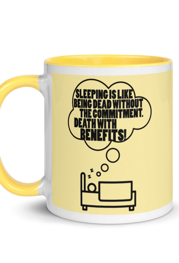 Sleeping is great because it like being dead without the commitment. Death with benefits. Mug with Color Inside