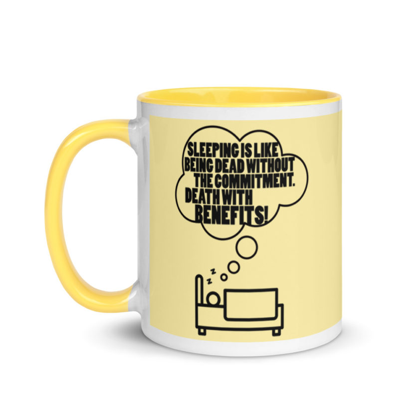 Sleeping is great because it like being dead without the commitment. Death with benefits. Mug with Color Inside
