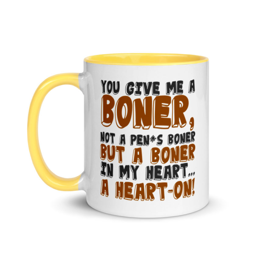 You give me a boner, not a penis boner but a boner in my heart...a heart-on!  Mug with Color Inside - Image 18