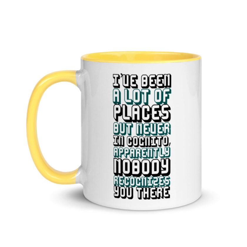 I've been a lot of places but never InCognito, apparently nobody recognizes you there. Mug with Color Inside - Image 18