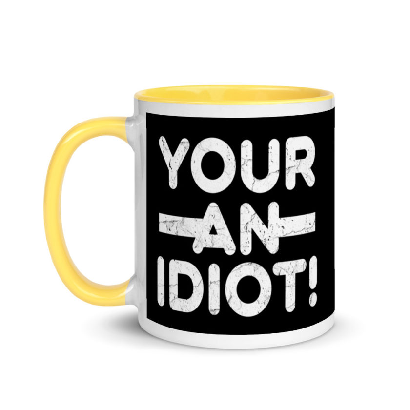 Your an idiot! Mug with Color Inside - Image 18