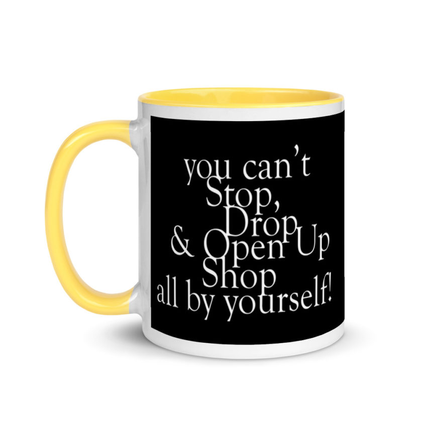 You cant Stop, Drop and Open Up Shop all by yourself! Mug with Color Inside - Image 18