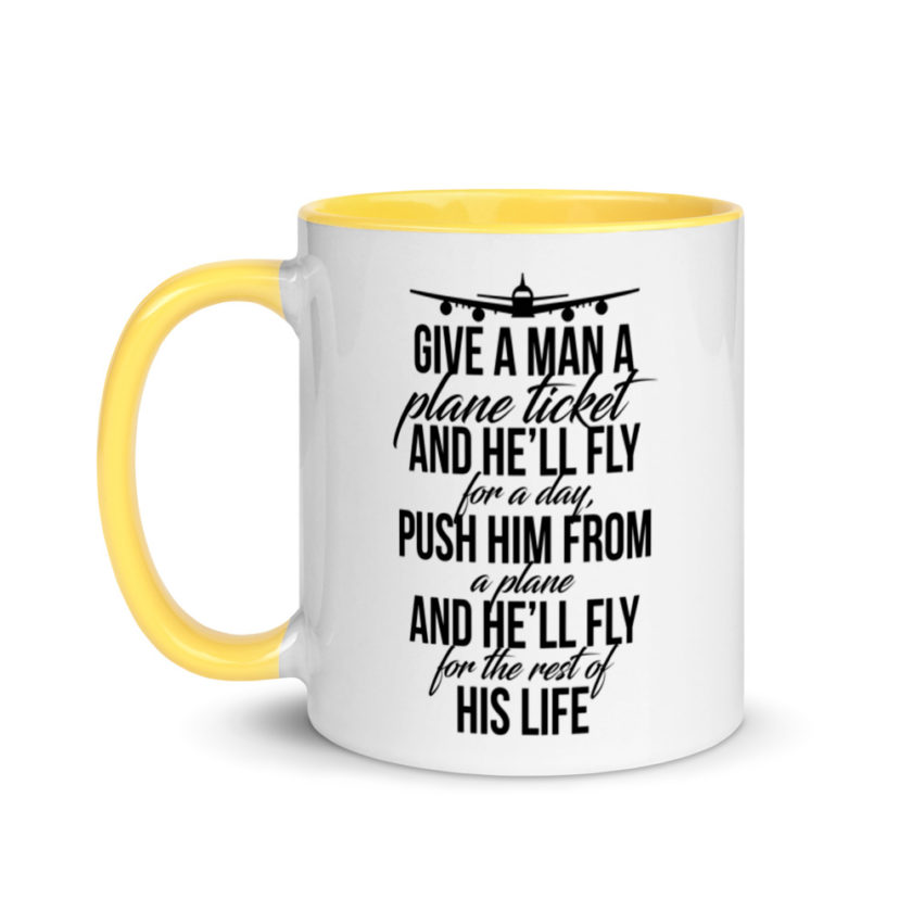 Give a man a plane ticket and he'll fly for a day. Push him from a plane and he'll fly for the rest of his life. Mug with Color Inside - Image 18