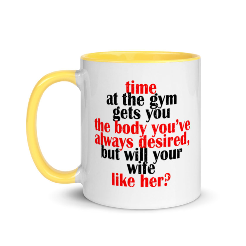 Time at the gym gets you the body you've always desired, but will your wife like her? Mug with Color Inside - Image 18