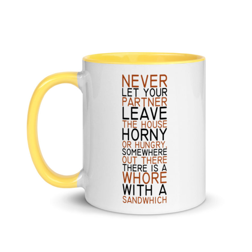 Never let your partner leave the house horny or hungry, somewhere out there there is a whore with a sandwich. Mug with Color Inside - Image 18
